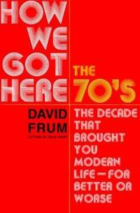 How We Got Here : The Decade That Brought You Modern Life