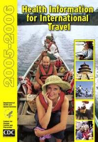 Health Information for International Travel 2005-2006 : CDC Yellow Book by Phyllis E. Kozarsky; Tevelers' Health Chief; Ava W. Navin; CDC Staff; Paul M. Arguin - 2005