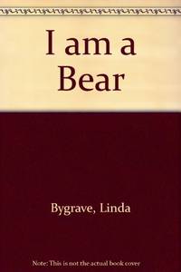 I AM A BEAR by Bygrave, Linda