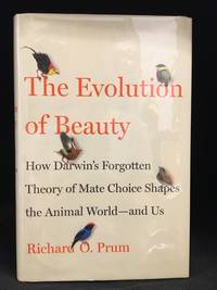 The Evolution of Beauty; How Darwin's Forgotten Theory of Mate Choice Shapes the Animal World--And Us by Richard O Prum - Hardcover - from Burton Lysecki Books, ABAC/ILAB (SKU: 151984)
