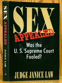 Sex Appealed: Was the U.S. Supreme Court Fooled? (SIGNED) by Law, Janice - 2005