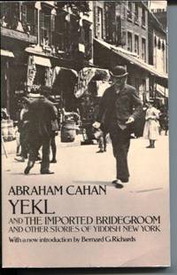 Yekl and the Imported Bridegroom and Other Stories of Yiddish New York.. by Cahan, Abraham - 1970