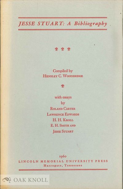JESSE STUART: A BIBLIOGRAPHY. WITH ESSAYS BY ROLAND CARTER, LAWRENCE EDWARDS, H.H. KROLL, E.H. SMITH AND JESSE STUART