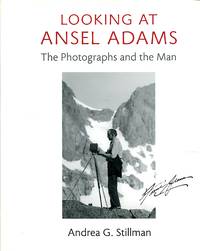 Looking at Ansel Adams: The Photographs and the Man