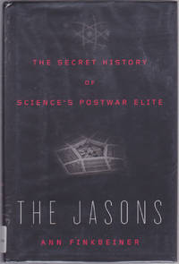 The Jasons: The Secret History of Science&#039;s Postwar Elite by Ann Finkbeiner - April 2006