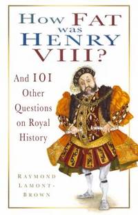 image of How Fat Was Henry VIII? : And 101 Other Questions on Royal History