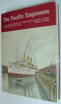 Pacific Empresses: An Illustrated History of Canadian Pacific Railways  Empress Liners on the Pacific Ocean