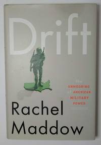 Drift: The Unmooring of American Military Power by Rachel Maddow - 2012