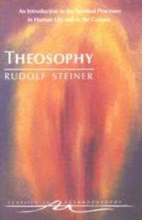 Theosophy : An Introduction to the Spiritual Processes in Human Life and in the Cosmos by Rudolf Steiner - 1994-02-06