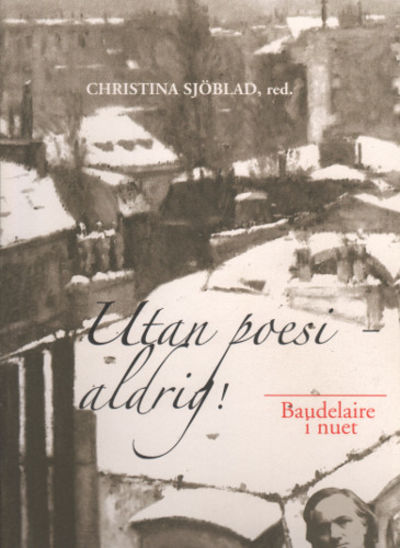 UTAN POESI - ALDRIG. Baudelaire i nuet.