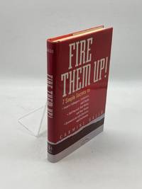 Fire Them Up! (Signed)  7 Simple Secrets to Inspire Colleagues, Customers,  and Clients; Sell...