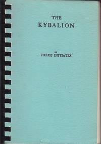 The Kybalion.  A Study of the Hermetic Philosophy of Ancient Egypt and Greece by By Three Initiates - 1970