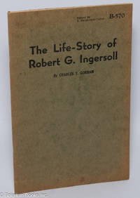 The life-story of Robert G. Ingersoll