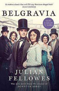 Julian Fellowes's Belgravia: Now a major TV series, from the creator of DOWNTON ABBEY