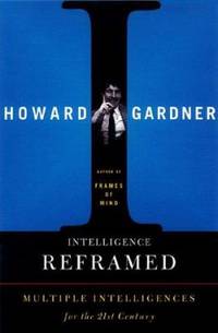 Intelligence Reframed: Multiple Intelligences for the 21st Century