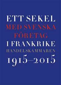 Ett sekel med svenska företag i Frankrike.…