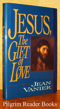 Jesus, the Gift of Love. by Vanier, Jean - 1994