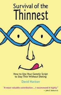 Survival of the Thinnest : How to Use Your Genetic Script to Stay Thin Without Dieting