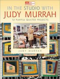 image of In the Studio with Judy Murrah : 12 Playful Quilted Projects