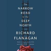 The Narrow Road to the Deep North by Richard Flanagan - 2014-06-04