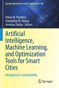 Artificial Intelligence, Machine Learning, and Optimization Tools for Smart Cities : Designing...