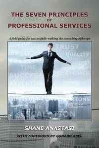 The Seven Principles of Professional Services: A field guide for successfully walking the...