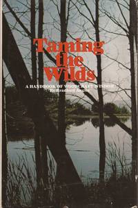 Taming the Wilds: A Handbook of Woodcraft Wisdom (formerly: Skills for Taming the Wilds) by Angie, Bradford - 1967