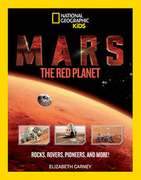 Mars: the Red Planet : Rocks, Rovers, Pioneers, and More!