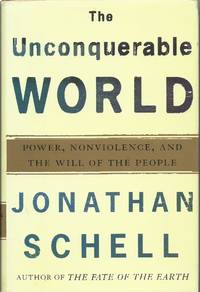 image of The Unconquerable World : Power, Nonviolence, and The Will of the People