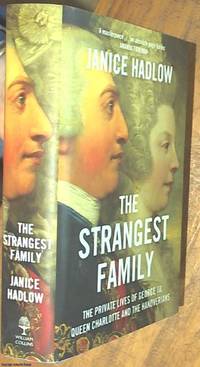 The Strangest Family; The Private Lives of George III, Queen Charlotte and the Hanoverians by Hadlow, Janice - 2014