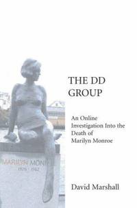 The DD Group : An Online Investigation into the Death of Marilyn Monroe