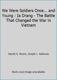 image of We Were Soldiers Once... and Young : Ia Drang - The Battle That Changed the War in Vietnam