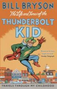 The Life and Times of the Thunderbolt Kid by Bill Bryson - 2006-01-01