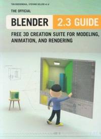 The Official Blender 2 3 Guide : Free 3D Creation Suite for Modeling, Animation, and Rendering