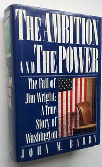 The Ambition and the Power: The Fall of Jim Wright: A True Story of Washington