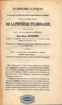 Recherches cliniques sur l'Auscultation des organes respiratoires, et sur la première période de la Phthisie pulmonaire, faites dans le service de M. le Prof. Andral... Ouvrage qui a remporté le grand prix des hôpitaux au concours de l'année 1837. Envoyé au concours pour le prix Monthyon, à l'Institut. FAITS NOUVEUAX (sic) Exposés dans l'ouvrage précédent, qui sont dans l'espit de ce concours