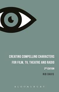Creating Compelling Characters for Film, TV, Theatre and Radio