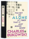 You Get So Alone At Times That It Just Makes Sense