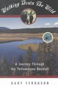 Walking down the Wild : A Journey Through the Yellowstone Rockies