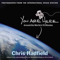 You Are Here : Around the World in 92 Minutes: Photographs from the International Space Station