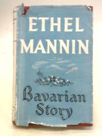 Bavarian Story by Ethel Mannin - 1951