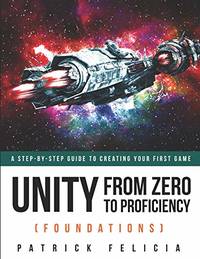 Unity From Zero to Proficiency (Foundations): A step-by-step guide to creating your first game: 1