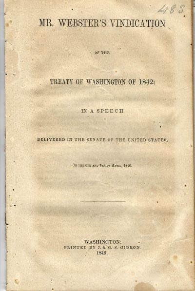 MR. WEBSTER'S VINDICATION OF THE TREATY OF WASHINGTON OF 1842; IN A SPEECH DELIVERED IN THE SENATE OF THE UNITED STATES, ON THE 6TH AND 7TH OF APRIL, 1846