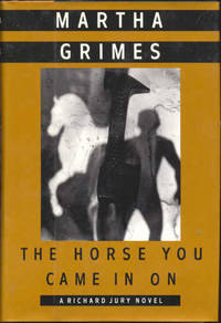 THE HORSE YOU CAME IN ON by Grimes, Martha - 1993