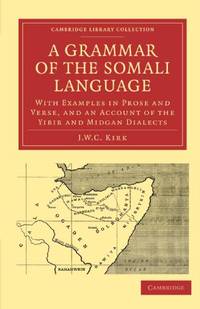 A Grammar of the Somali Language: With Examples in Prose and Verse, and an Account of the Yibir...