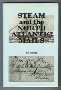 image of Steam and the North Atlantic Mails: The Impact of the Cunard Line and Subsequent Steamship Companies On the Carriage of Transatlantic Mails