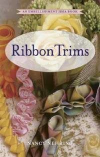 Ribbon Trims: An Embellishment Idea Book (Embelishment ideas)