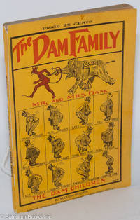 cover of The Dam Family: The Doings of the Dams, the Devil's Demagogues, Under the Domes of Anti-Democracy, a Political Pot-pie Well Spiced and Trimmed, Ready to Serve