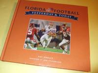 cover of Florida Gators Football: Yesterday and Today -by Pat Dooley ( University of Floida/ NCAA )( History )(inc. Dale Van Sickel; Coach Charley Bachman; Dutch Stanley; Ray Graves; Emmitt Smith; Ron Zook; Tim Tebow, etc)