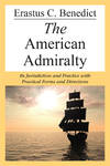 The American Admiralty: Its Jurisdiction and Practice with..